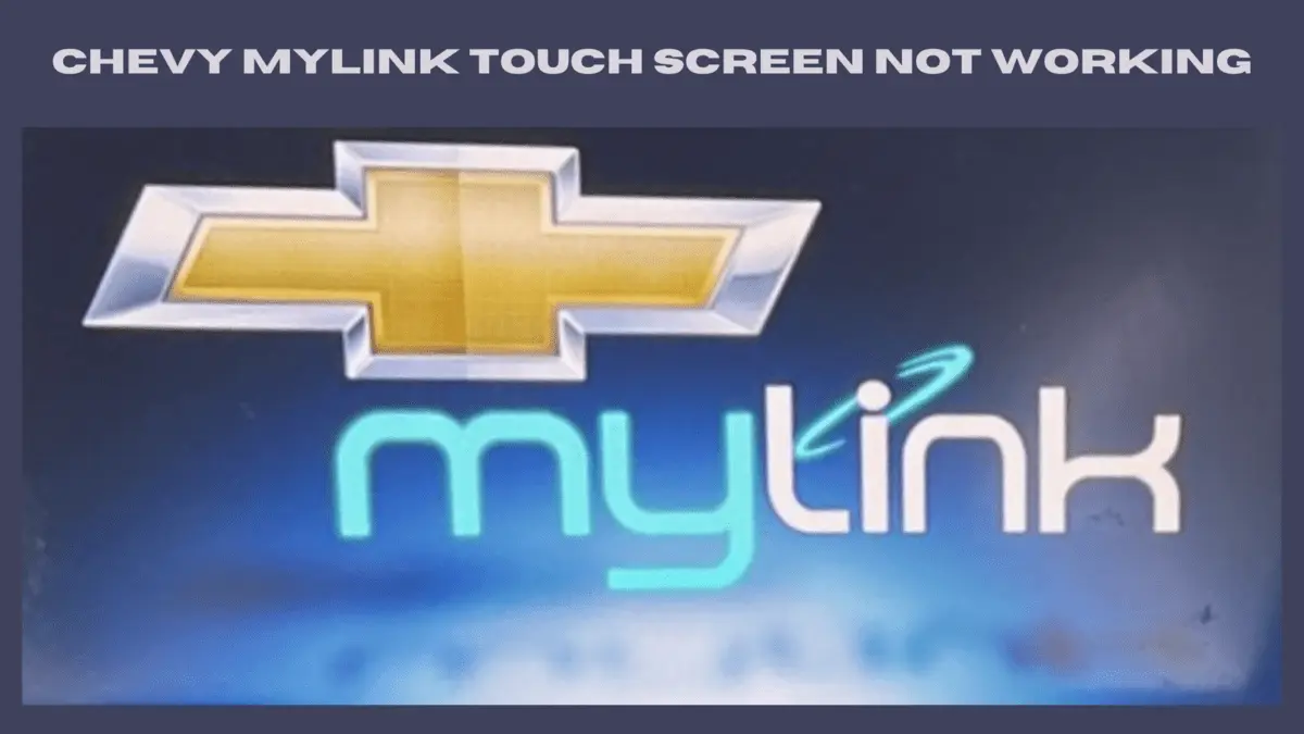 Chevy MyLink Touch Screen Not Working Potential Reasons & Solutions